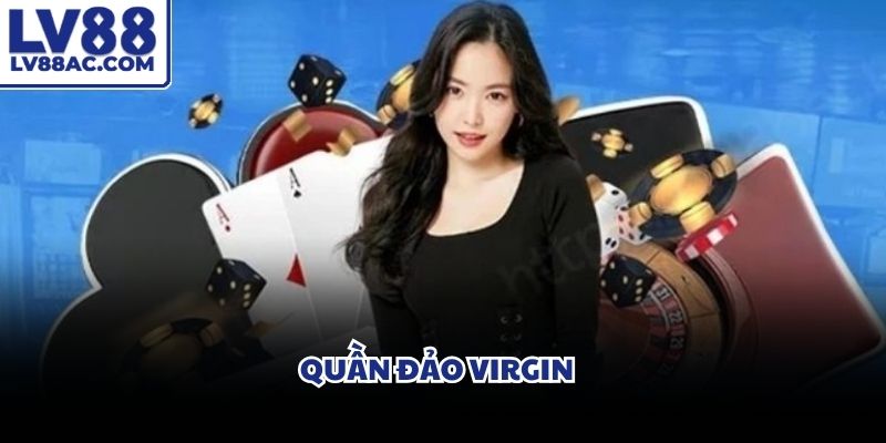 Cơ quan quản lý Quần đảo Virgin thuộc Anh cấp giấy phép hoạt động cho LV88